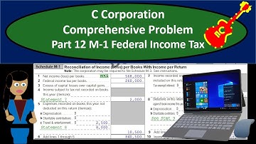 C Corporation Comprehensive Problem Part 12 M-1 Federal Income Tax Comp 12