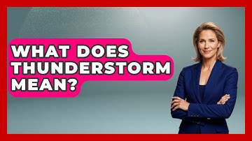 What Does Thunderstorm Mean? - Weather Watchdog