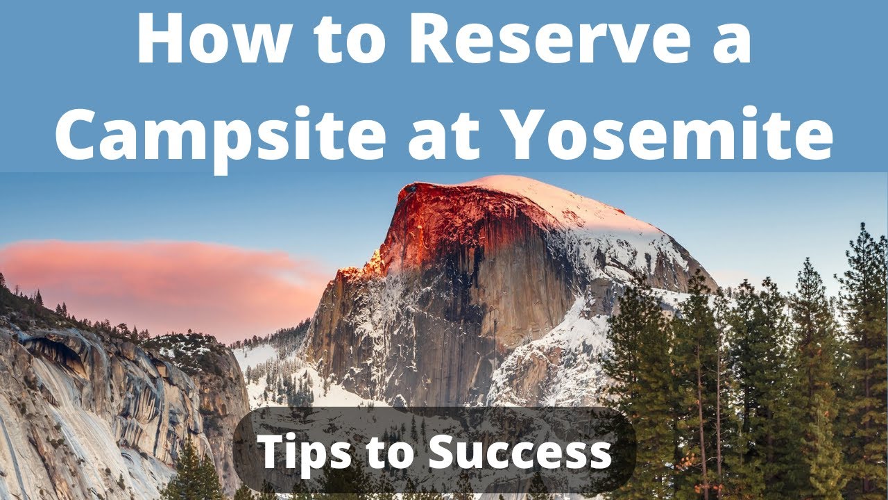 How to Reserve a Campsite at Yosemite Tips to Success Watch How We