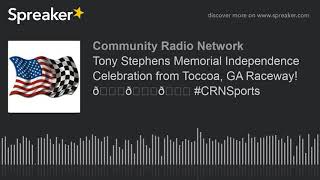 Tony Stephens Memorial Independence Celebration from Toccoa, GA Raceway! 🏁🎙🏁 #CRNSports (part 10 of