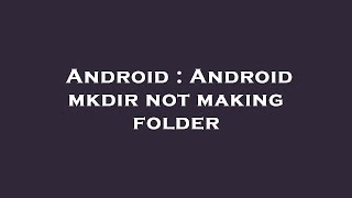 Celebrity Android : Android mkdir not making folder Net Worth