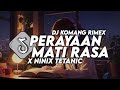 Dj Perayaan Mati Rasa X Ninix Titanic Jedag Jedug Viral Tiktok Terbaru 2024 Dj Komang Rimex