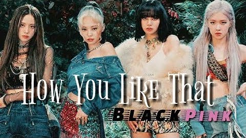 [FMV] BLACKPINK - How You Like That