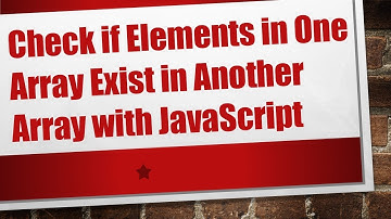 Check if Elements in One Array Exist in Another Array with JavaScript