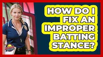 How Do I Fix An Improper Batting Stance?