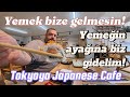 Yemeğin ayağına gidiyoruz / Tokyoya Cafe Bistro