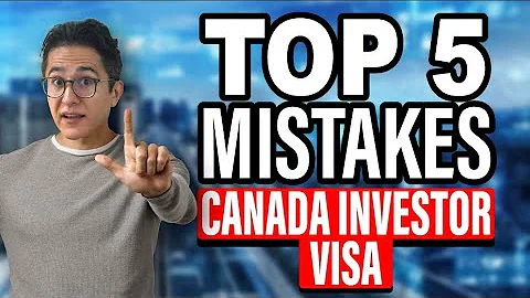 Canada Investor Visa – Canada Business Visa – MISTAKES when applying