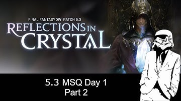 FFXIV 5.3 MSQ Day 1 Part 2