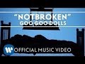 Goo Goo Dolls - Notbroken [Official Music Video]