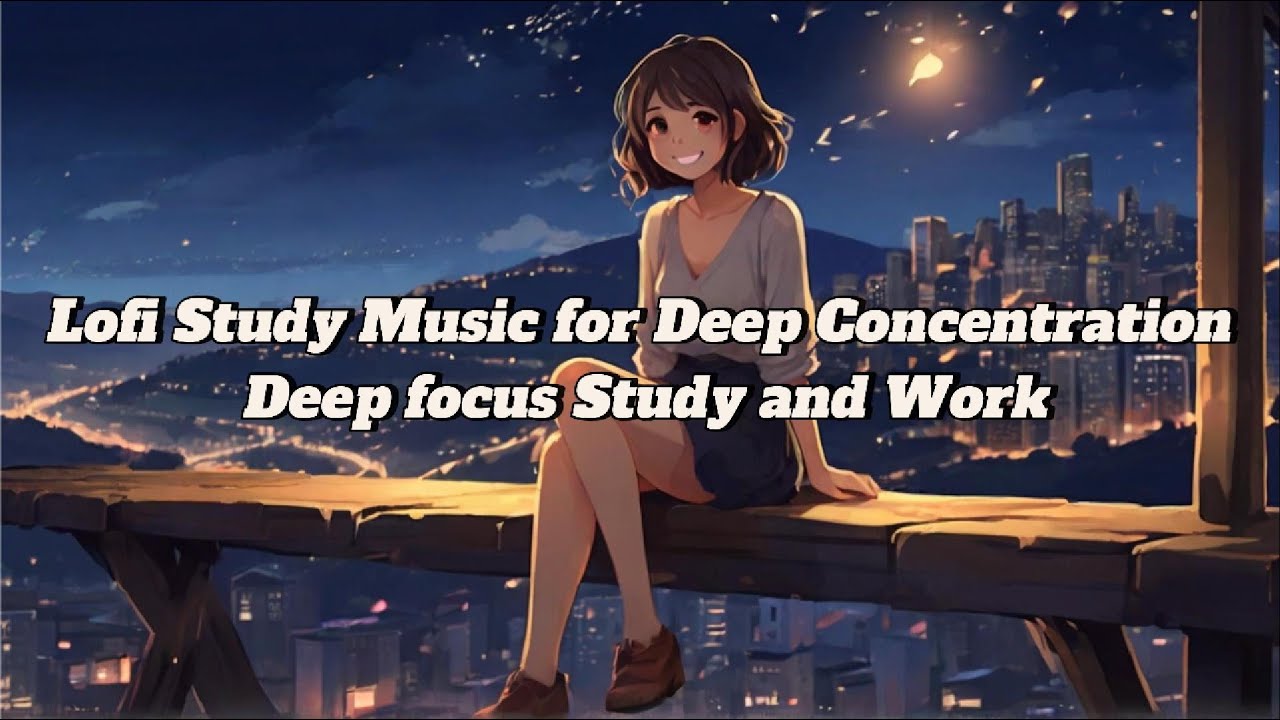 Lofi Study Music for Deep Concentration Deep focus Study and Work - YouTube