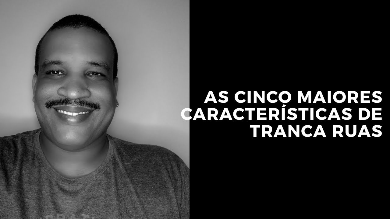 As CINCO MAIORES características de TRANCA RUAS.