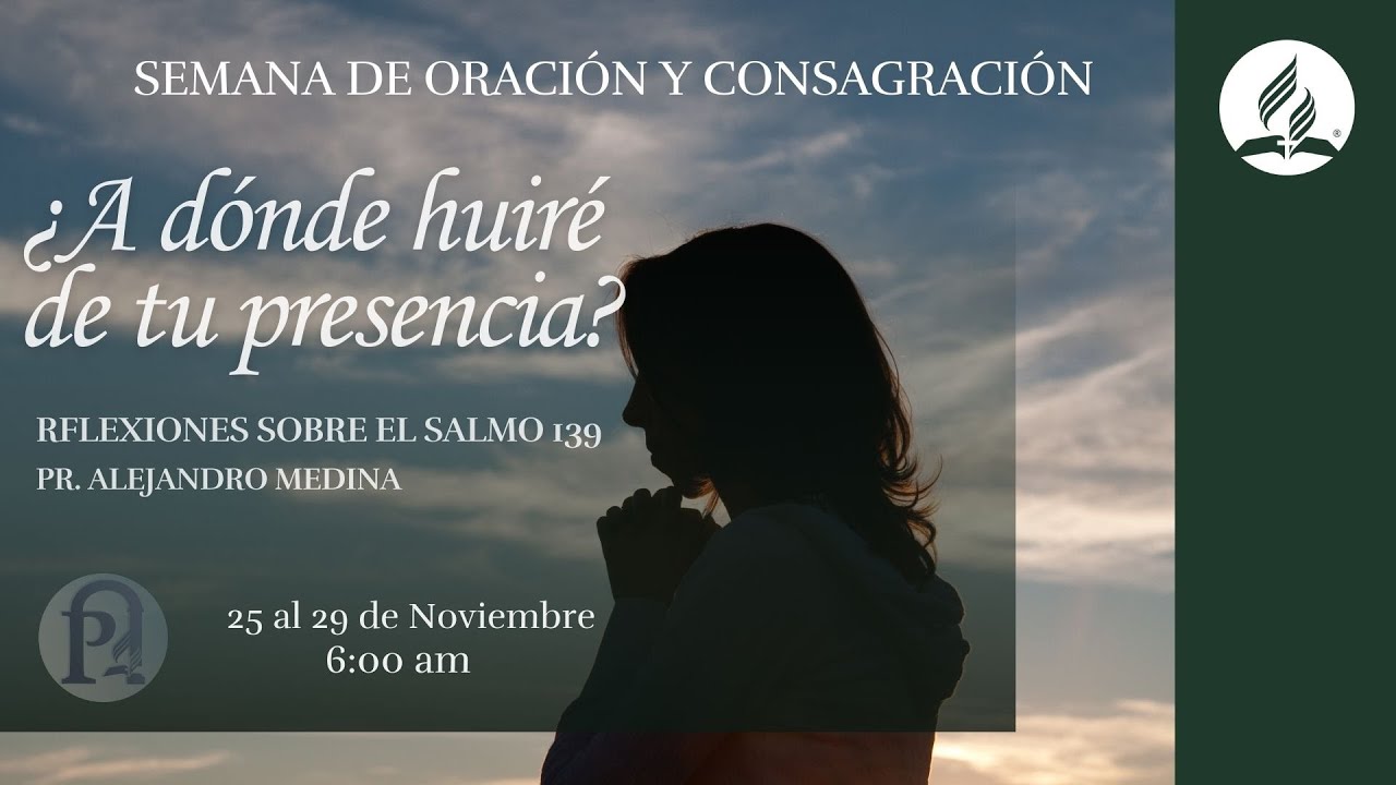 Semana de consagración Día 2 |26 nov 2024 | “¿A dónde huiré de tu