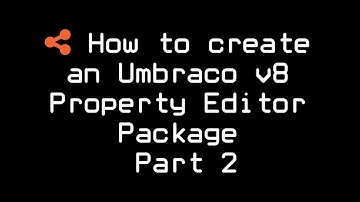 How to create an Umbraco v8 Property Editor Package Part 2