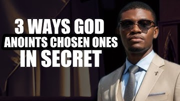 3 Ways GOD Anoints Chosen Ones in SECRET | And Anyone who has a calling |
