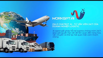 WorkGPT Zalobot - Tư vấn viên AI của Doanh nghiệp Logistics - Chatbot AI