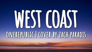 Zach Paradis - West Coast (Lyrics) [OneRepublic Cover]