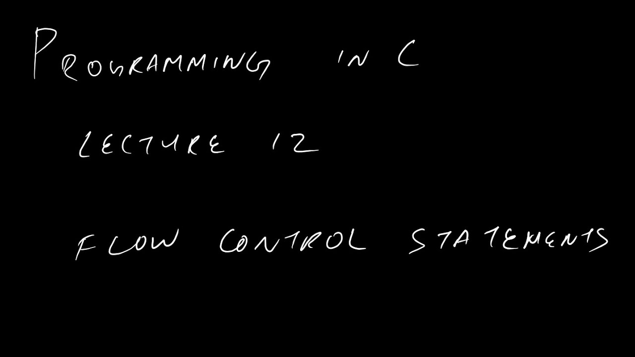 Programming in C: Lecture 12: Flow Control - YouTube