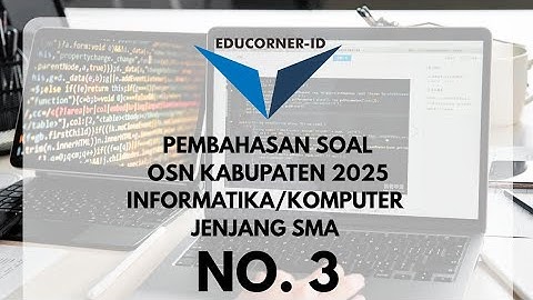 Pembahasan Soal OSN Informatika SMA 2025 Tingkat Kabupaten No.3 | Mudah Dipahami
