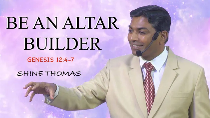 BE AN ALTAR BUILDER | GENESIS 12: 4 - 7 | Rev. Shine P  Thomas | City Harvest AG Church