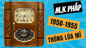 Đồng Hồ M.K Pháp Thùng Lúa Mì – 8 Côn Đồng 8 Búa Chuẩn Âm Westminster | Giao Lộ Xưa
