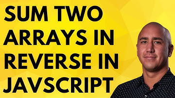 Sum Two Arrays In Reverse In JavaScript