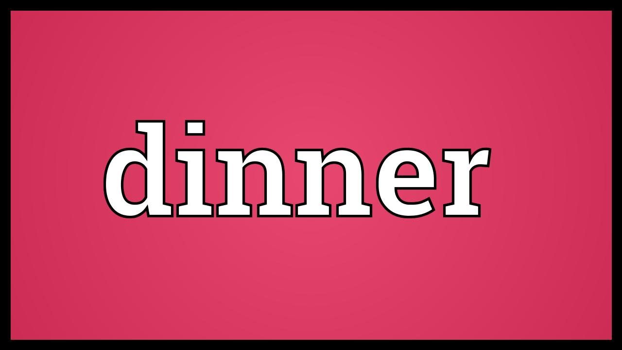 Dinner Meaning - YouTube