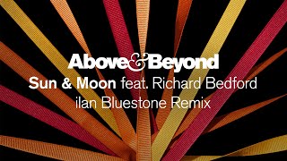 Above & Beyond feat. Richard Bedford - Sun & Moon (ilan Bluestone Remix)