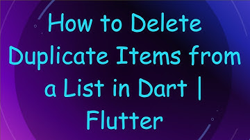 How to Delete Duplicate Items from a List in Dart | Flutter