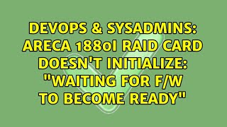 Famous DevOps & SysAdmins: Areca 1880i RAID card doesn't initialize: "Waiting for F/W to become ready" Profile