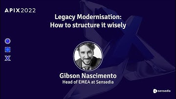 Legacy Modernisation: How to structure it wisely | Track UK | APIX 2022