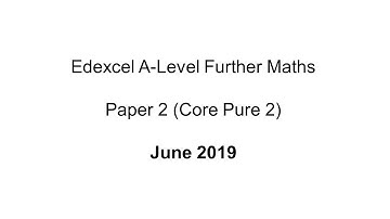EdExcel A-Level Further Maths June 2019 Paper 2 (Core Pure 2)