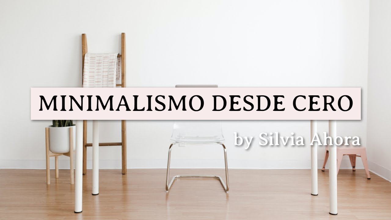 CÓMO EMPEZAR EN EL MINIMALISMO 🌿 | MI EXPERIENCIA DESDE CERO | Silvia Ahora