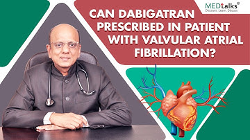 Can dabigatran prescribed in patient with valvular atrial fibrillation? | Dr K K Aggarwal | Medtalks