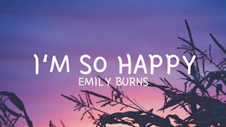 Emily Burns - I'm So Happy (Lyrics)
