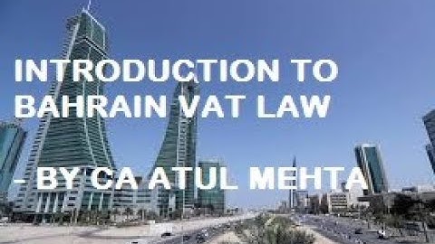 Introduction to Bahrain VAT Law - by CA Atul Mehta