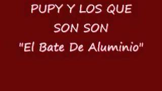 Video thumbnail of "EL BATE DE ALUMINIO.-PUPY Y LOS QUE SON SON"