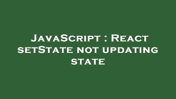 JavaScript : React setState not updating state
