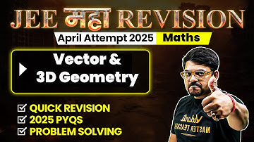 Vector & 3D Geometry - Theory, Questions, PYQs | JEE 2025 April Attempt | JEE Maha Revision
