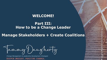 How to be a Change Leader Part III - Stakeholder Analysis + Build a Coalition