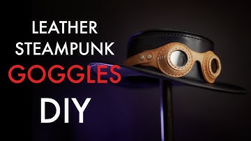 Steampunk Leather Goggles DIY - Pattern and Tutorial Video
