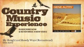 Miniatura del video "Gene Autry - My Rought and Rowdy Ways - Remastered - Country Music Experience"