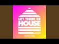 Let there be house summer 2020 continuous mix 1