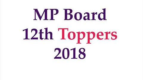 MP Board 12th Topper 2018 | MP Board 12th Topper List 2018 | MP Board 12th Topper Marks