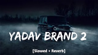 YADAV BRAND 2 [slowed reverb] - Sunny Yaduvanshi ft.AK Rok