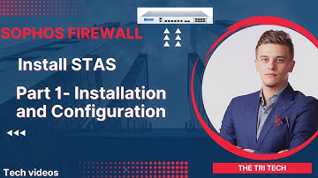 Sophos Firewall v19.5: Install STAS--Part 1- Installation and Configuration | Sophos Training