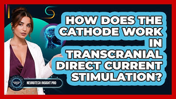 How Does The Cathode Work In Transcranial Direct Current Stimulation? - Neurotech Insight Pro