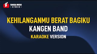 Kangen Band - Kehilanganmu Berat Bagiku (Karaoke) Remastered