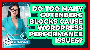 Do Too Many Gutenberg Blocks Cause WordPress Performance Issues? - WP Solutions Guru