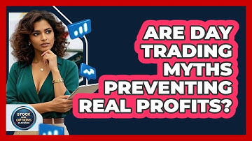 Are Day Trading Myths Preventing Real Profits? - Stock and Options Playbook