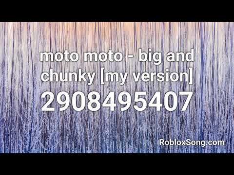 Moto Moto Big And Chunky My Version Roblox Id Roblox Music Code Youtube - music codes for roblox moto moto